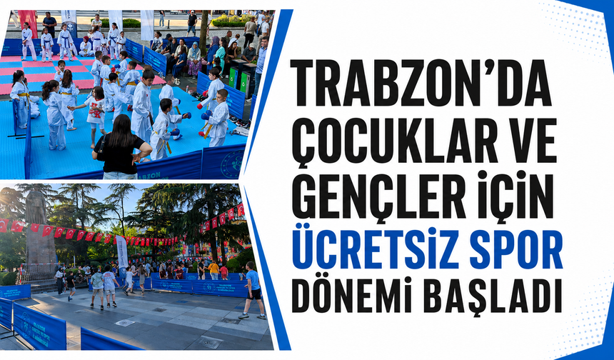 Trabzon’da çocuklar ve gençler için ücretsiz spor dönemi başladı!