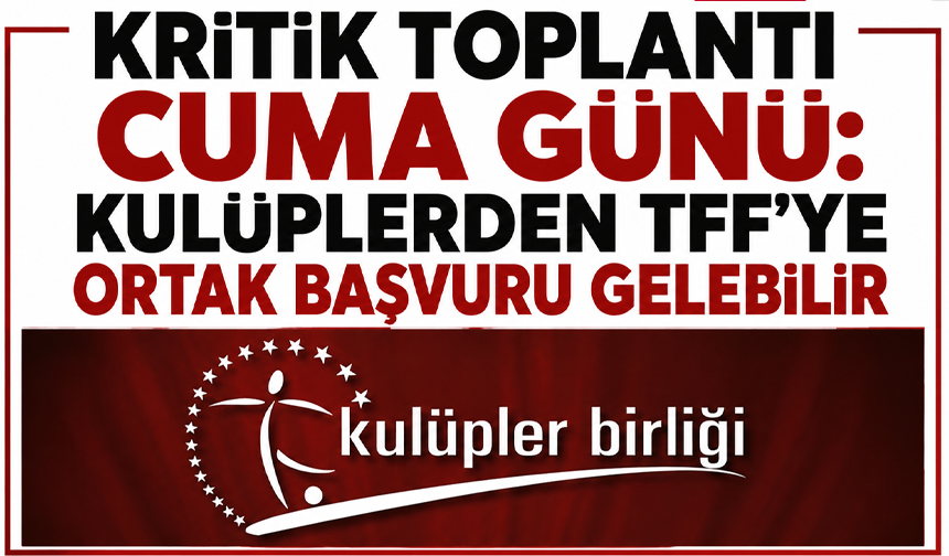 Kritik toplantı cuma günü: Kulüplerden TFF’ye ortak başvuru gelebilir