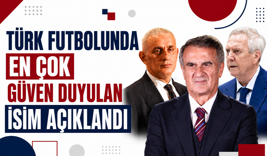Türk futbolunda en güven duyulan isim belli oldu