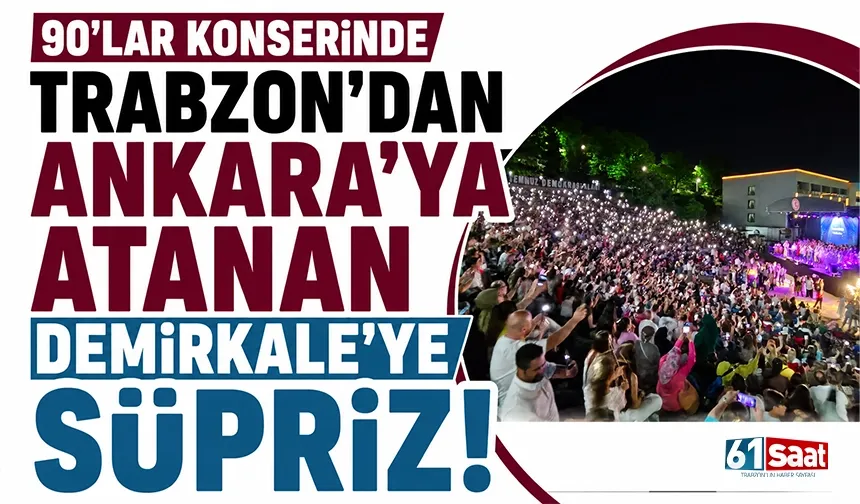 90’lar konserinde Trabzon’dan Ankara’ya atanan Demirkale’ye süpriz