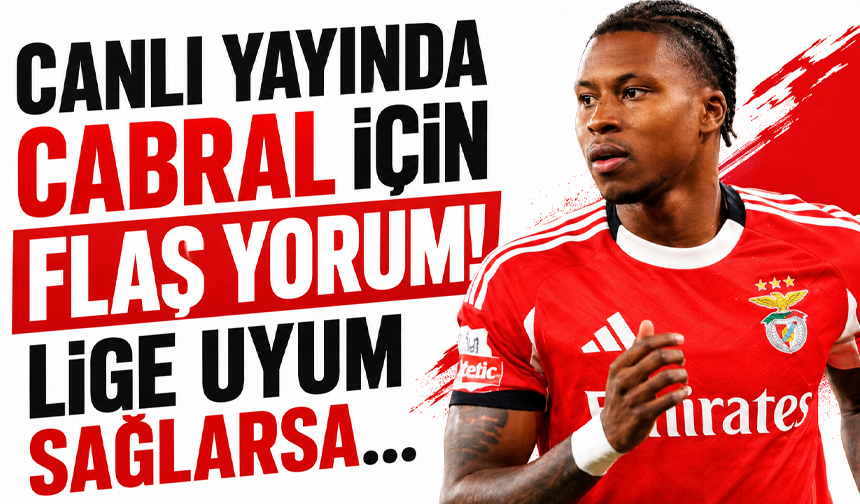 Canlı yayında Cabral için flaş yorum! Lige uyum sağlarsa…