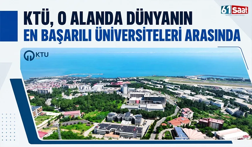 KTÜ, o alanda dünyanın en başarılı üniversiteleri arasında
