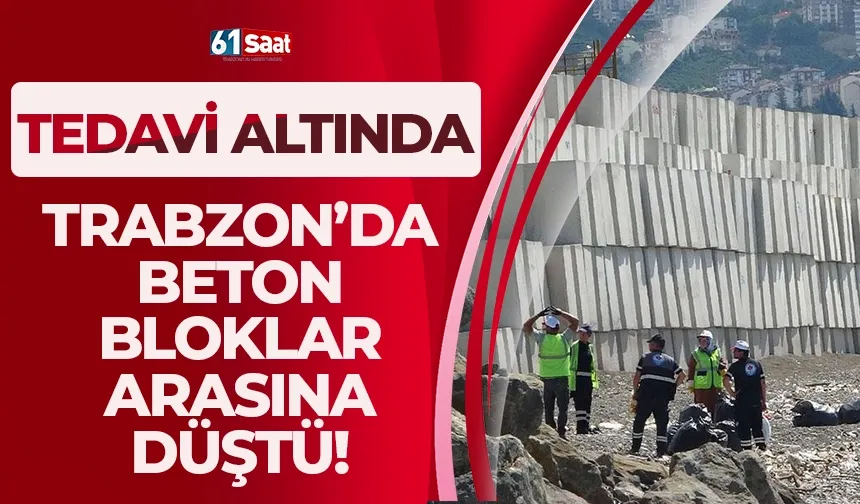 Trabzon'da dolgu alanındaki beton blokların arasına düştü! Tedavi altında
