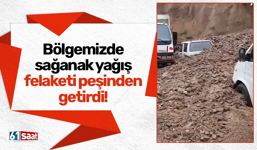 Bölgemizde sağanak yağış felaketi peşinden getirdi!