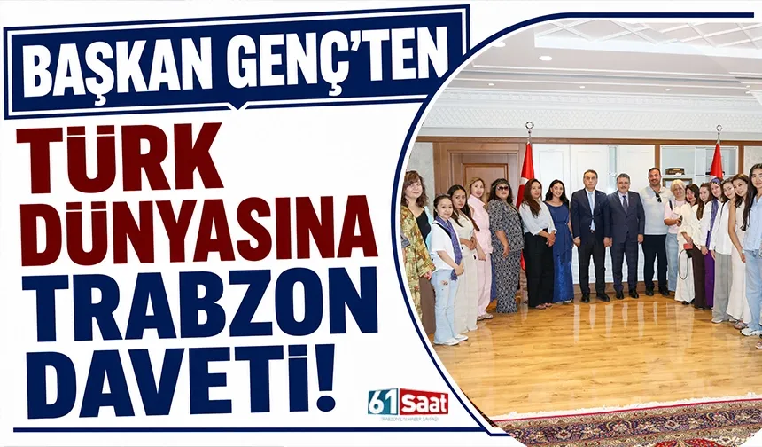 Başkan Genç'ten Türk dünyasına Trabzon daveti...