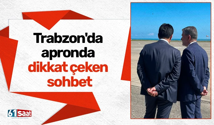 Trabzon'da apronda dikkat çeken sohbet
