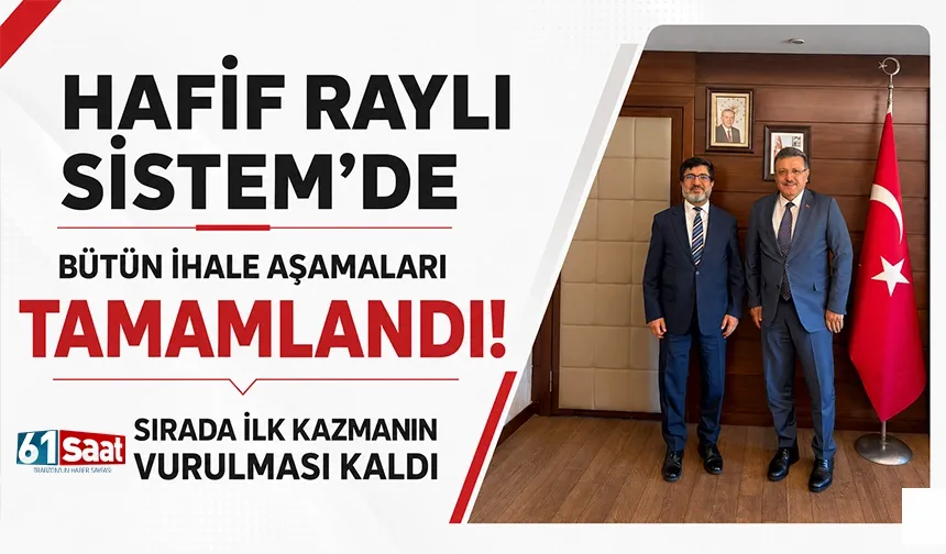 Hafif Raylı Sistem'de bütün ihale aşamaları tamamlandı! Sırada ilk kazma vurulması kaldı