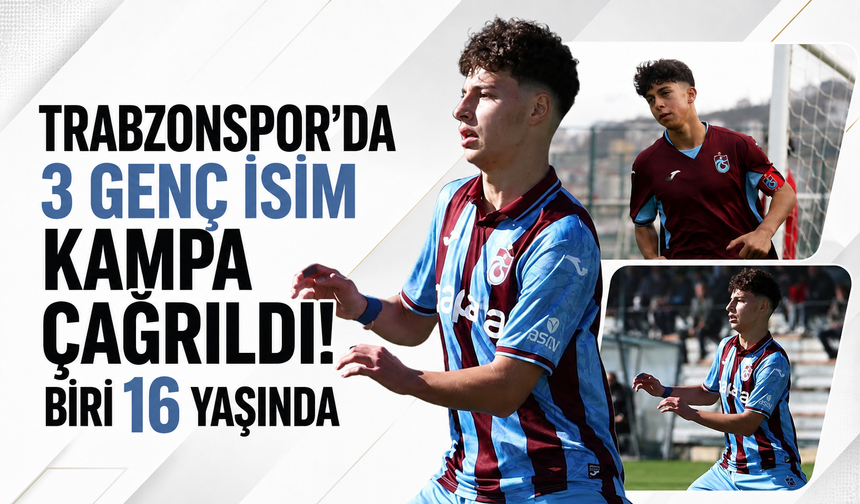 Trabzonspor’da 3 genç isim kampa çağrıldı! Biri 16 yaşında