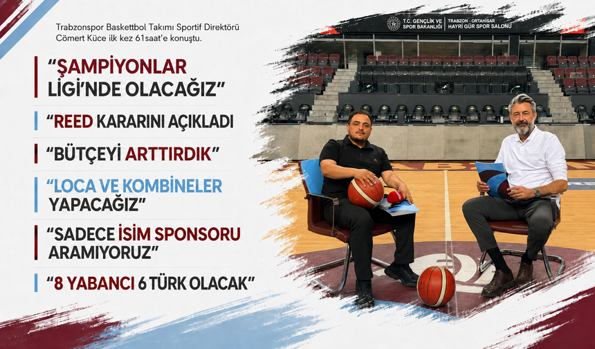 Cömert Küce 61saat'e konuştu! 'BCL'ye gideceğiz, Reed kalmayacak'