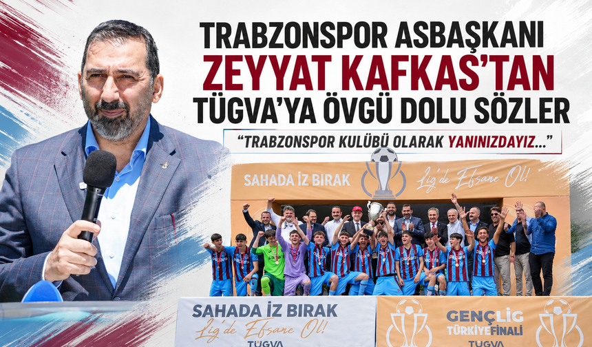Trabzonspor Asbaşkanı Zeyyat Kafkas'tan TÜGVA'ya övgü dolu sözler