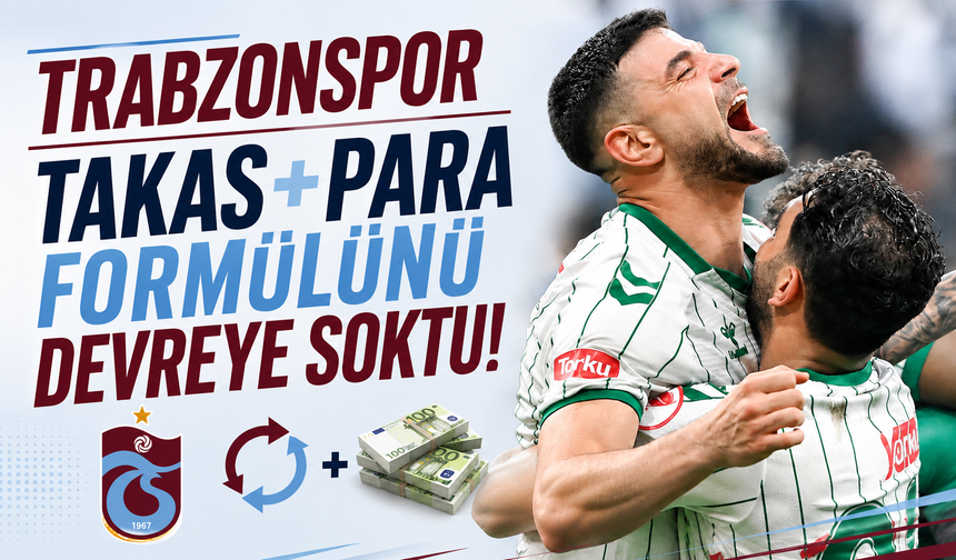 Trabzonspor takas ve para formülünü devreye soktu