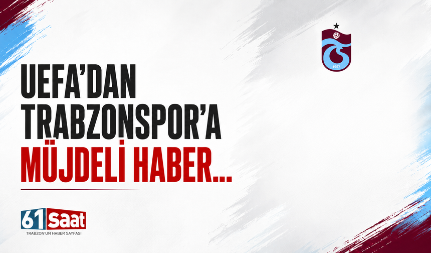 UEFA'dan Trabzonspor'a müjdeli haber!