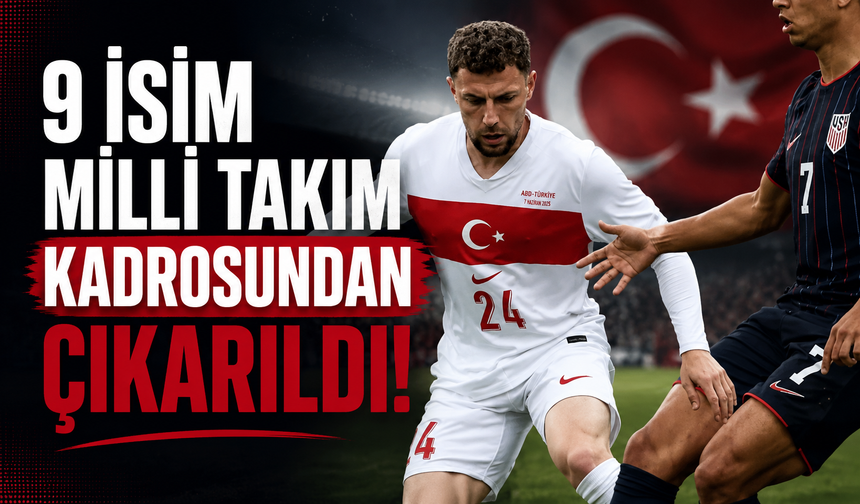 Milli Takım'ın Dünya Kupası kadrosu netleşti: 9 isim listeden çıkarıldı