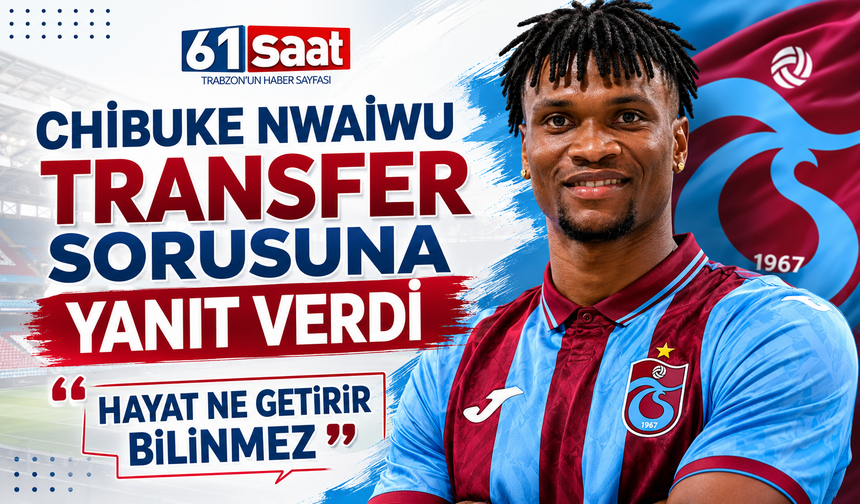 Chibuike Nwaiwu'dan transfer sorusuna yanıt verdi 'Hayat ne getirir bilinmez'