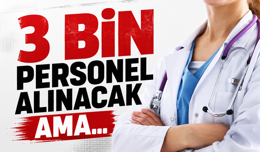 3 Bin personel alınacak ama...