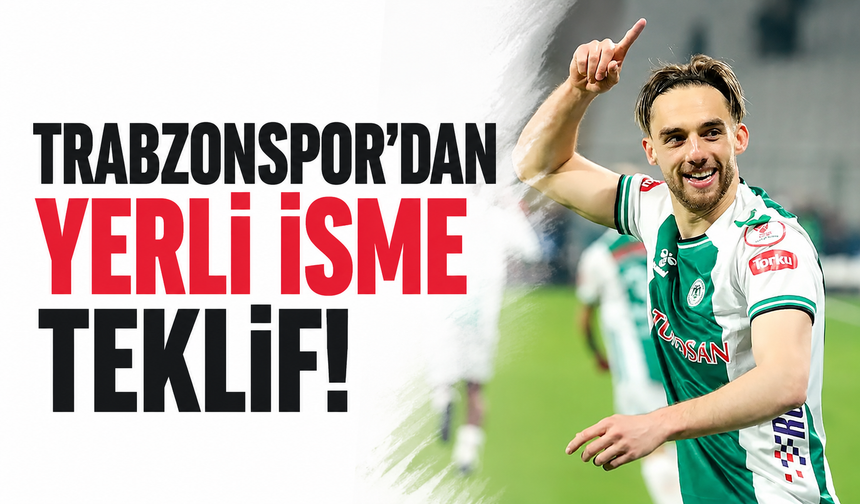 Trabzonspor’dan yerli isme teklif!