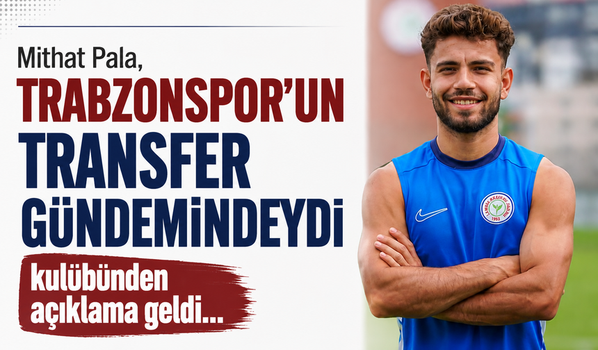 Mithat Pala, Trabzonspor'un transfer gündemindeydi kulübünden açıklama geldi...