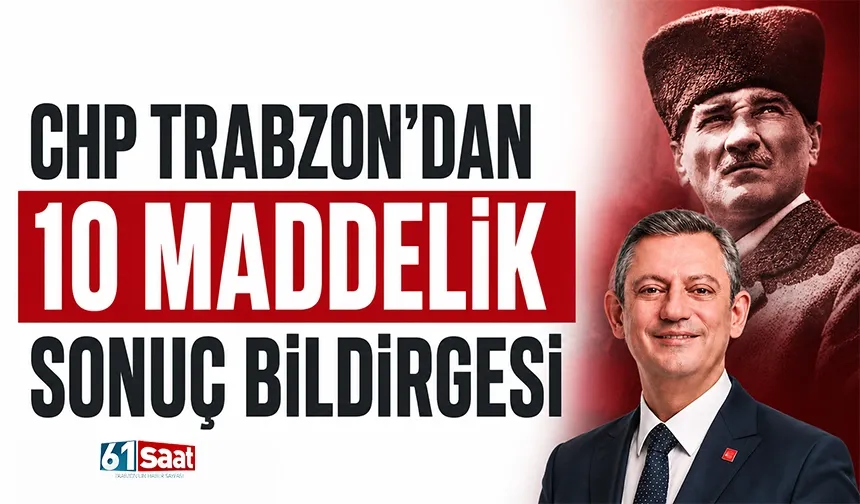 CHP Trabzon'dan 10 maddelik sonuç bildirgesi