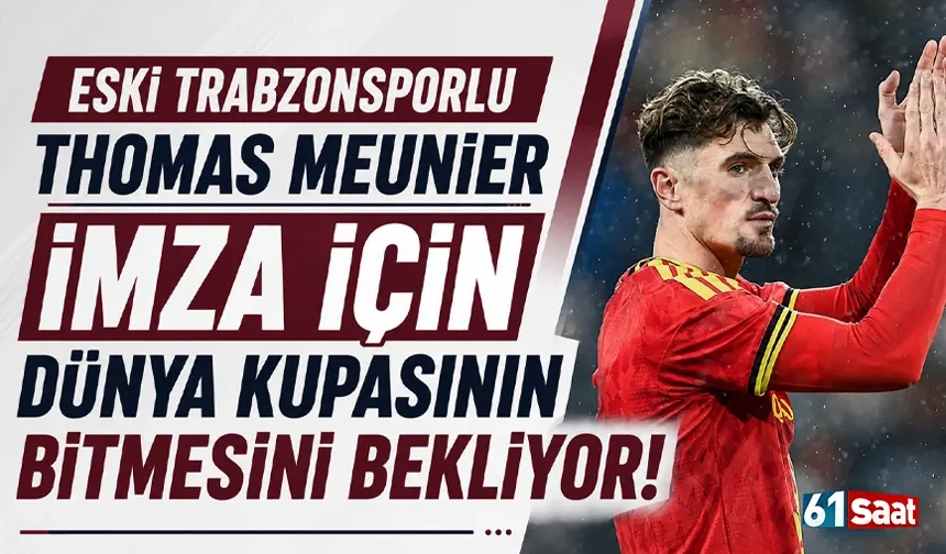 Eski Trabzonsporlu Thomas Meunier, imza için Dünya Kupasını bekliyor