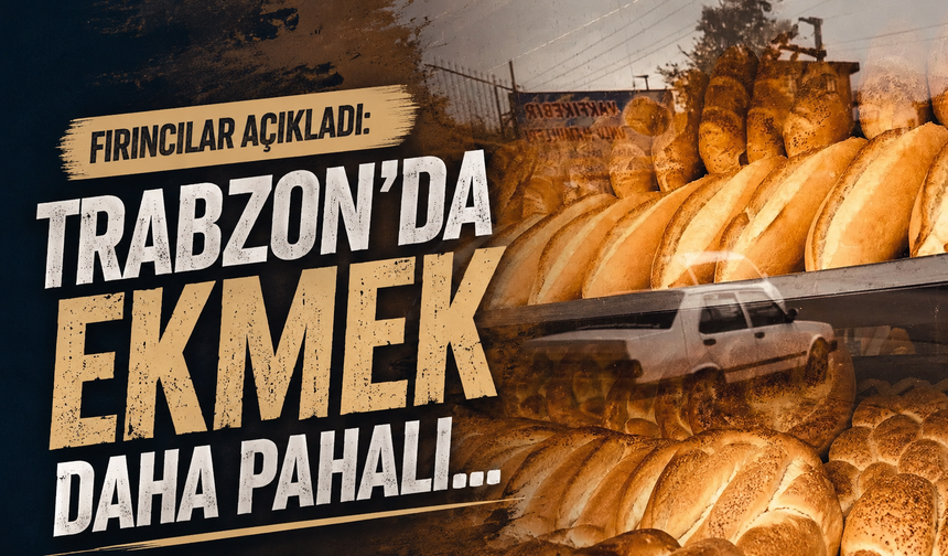 Fırıncılar açıkladı: Trabzon’da ekmek daha pahalı
