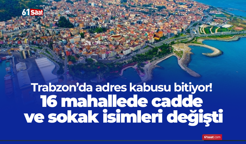 Trabzon’da adres kabusu bitiyor! 16 mahallede cadde ve sokak isimleri değişti