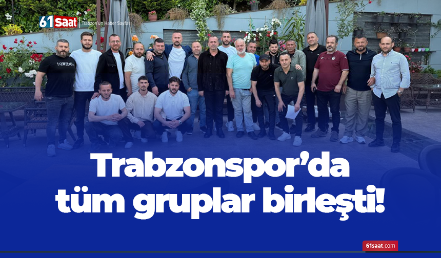 Trabzonspor'da tüm gruplar birleşti