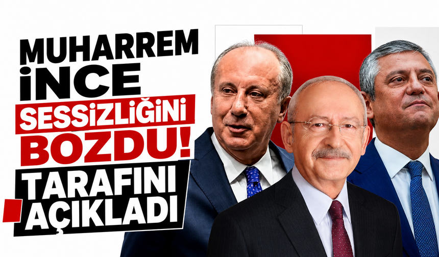 Muharrem İnce sessizliğini bozdu! Tarafını açıkladı