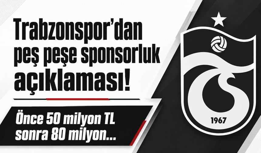 Trabzonspor'dan peş peşe sponsorluk açıklaması! Önce 50 milyon TL sonra 80 milyon...