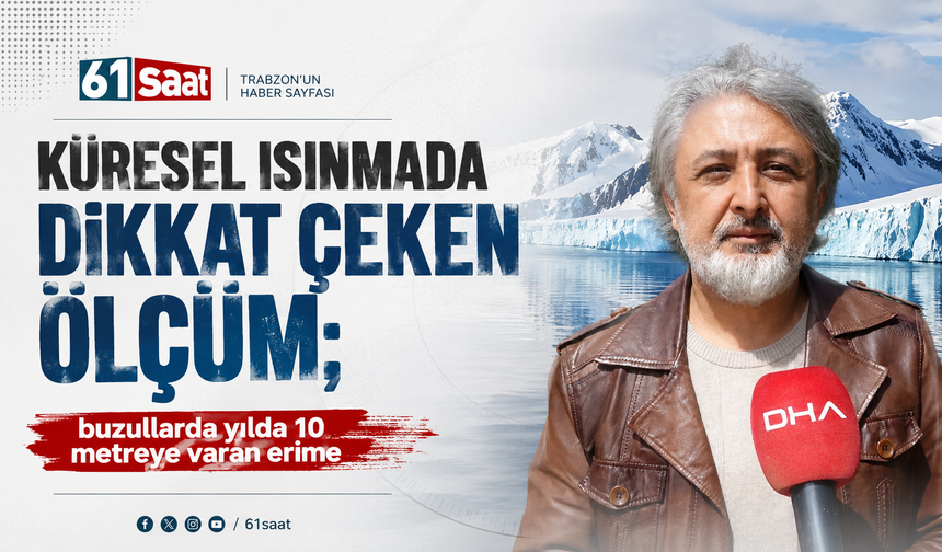 Küresel ısınmada dikkat çeken ölçüm; buzullarda yılda 10 metreye varan erime