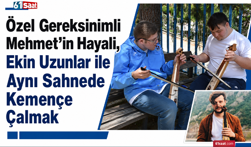 Özel gereksinimli Mehmet’in hayali, Ekin Uzunlar ile aynı sahnede kemençe çalmak