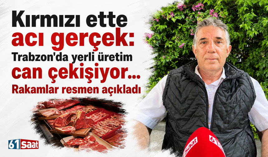 Kırmızı ette acı gerçek: Trabzon'da yerli üretim can çekişiyor... Rakamlar resmen açıkladı