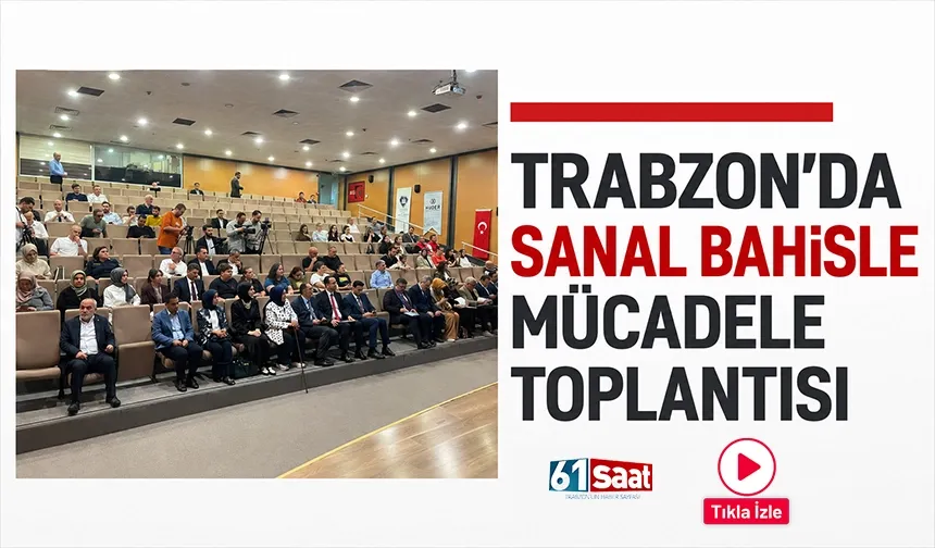 TRABZON'DA SANAL BAHİSLE MÜCADELE TOPLANTISI