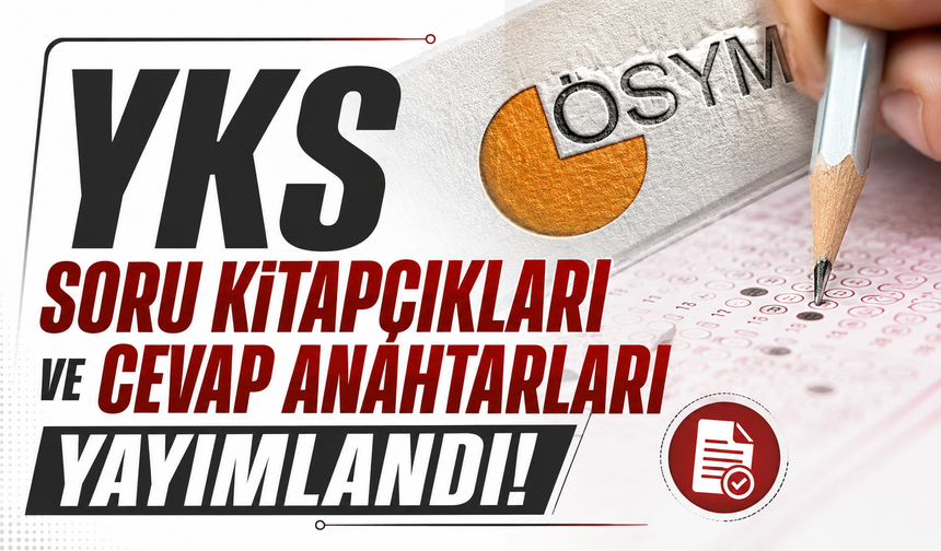 YKS soru kitapçıkları ve cevap anahtarları yayımlandı!