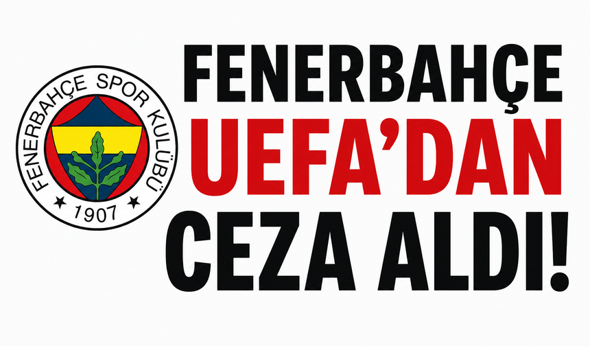 Fenerbahçe UEFA'dan ceza aldı!