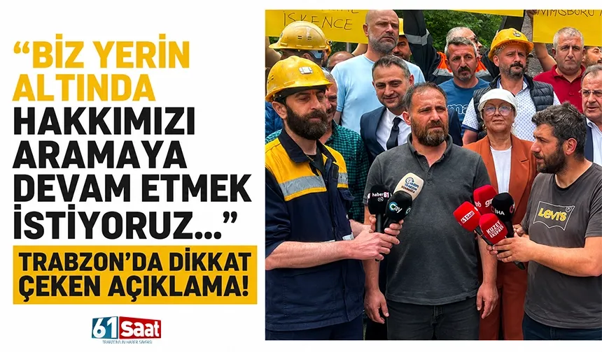 "Biz yerin altında hakkımızı aramaya devam etmek istiyoruz..." Trabzon'da dikkat çeken açıklama!