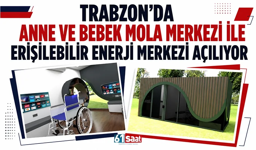 Trabzon’da anne ve bebek mola merkezi ile erişilebilir enerji merkezi açılıyor