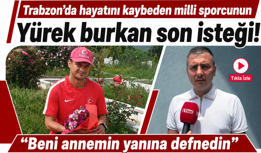 Emrah Öztürk’ün yürek burkan son isteği.. “Beni annemin yanına defnedin“