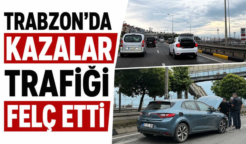 Trabzon’da kazalar trafiği felç etti!