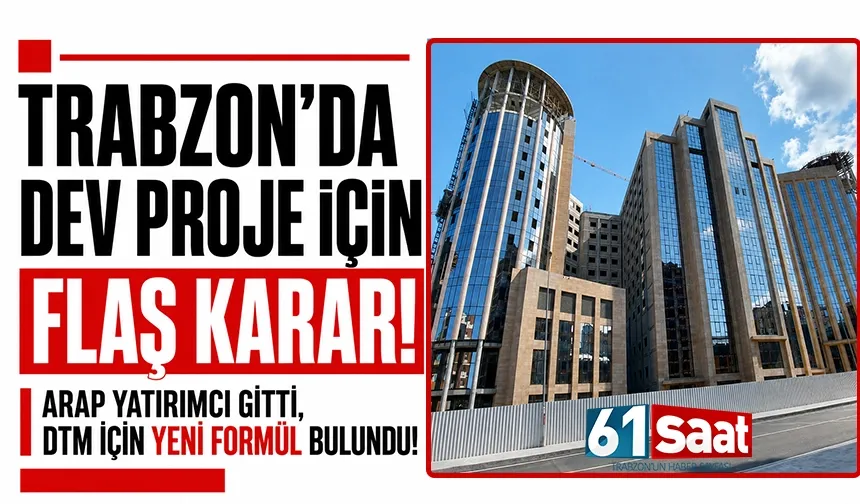 Trabzon'da dev proje ile ilgili flaş karar! Arap yatırımcı gitti, DTM için yeni formül bulundu