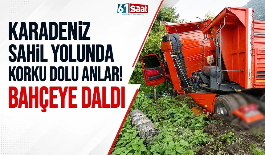 Karadeniz Sahil Yolu’nda korku dolu anlar! Bahçeye daldı
