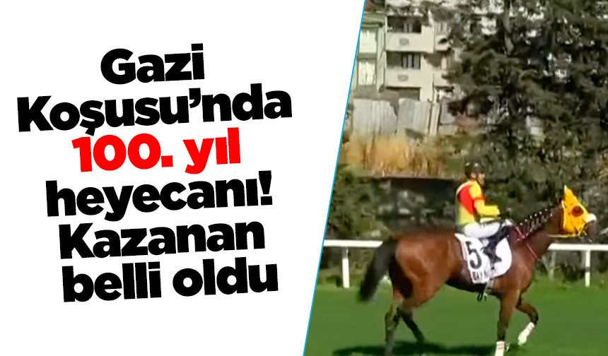 Gazi Koşusu’nda 100. yıl heyecanı! Kazanan belli oldu