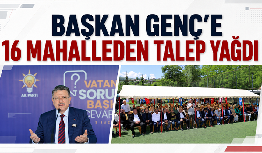 Başkan Genç’e 16 mahalleden talep yağdı
