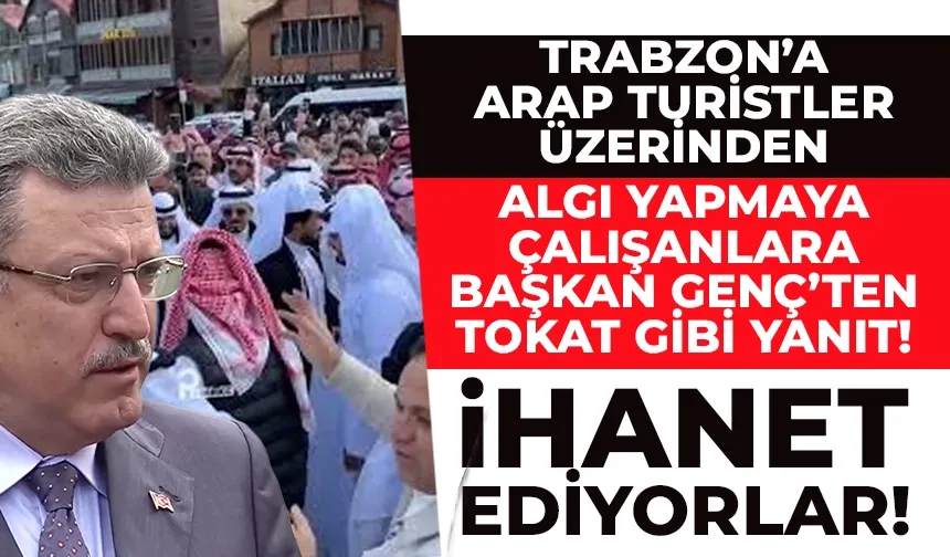 Trabzon'u Arap turistlerle algı yapmaya çalışanlara tokat gibi yanıt: İhanet ediyorlar...