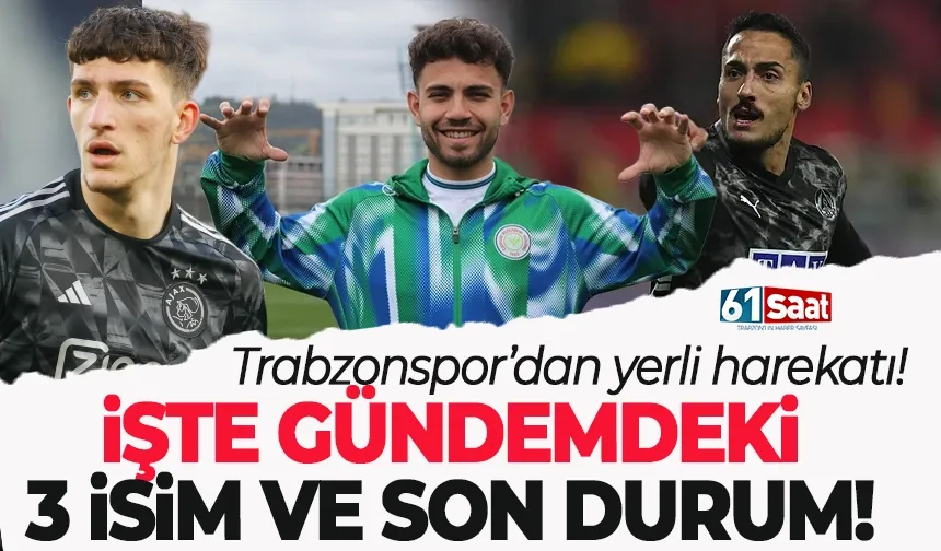 Trabzonspor'dan yerli harekatı! İşte gündemdeki 3 isim ve son durumları...