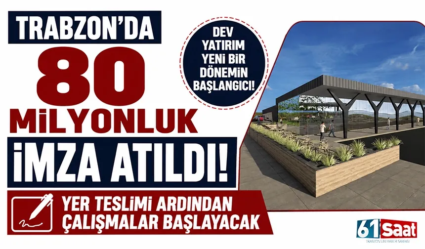 Trabzon'da 80 milyonluk imza atıldı! Yer teslimi ardından çalışmalar başlayacak