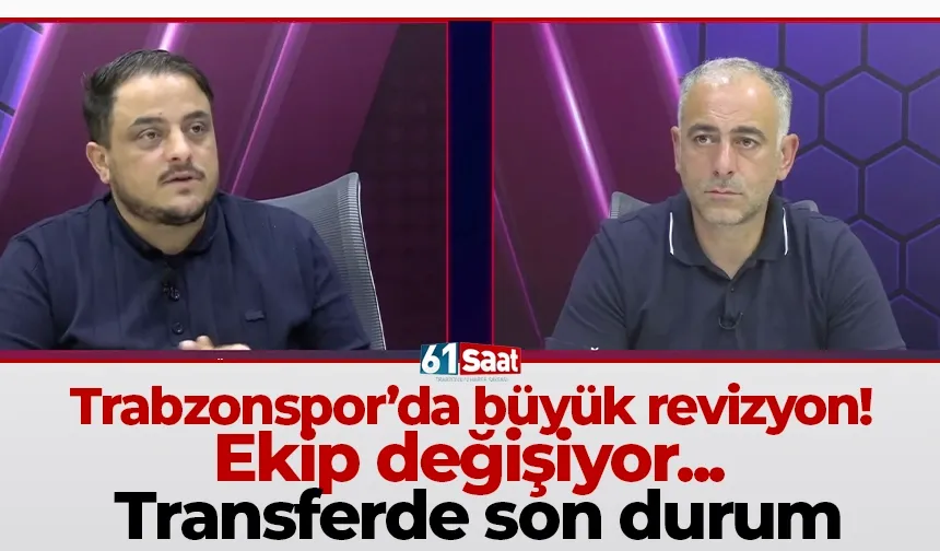 Trabzonspor’da büyük revizyon! Ekip değişiyor... Transferde son durum
