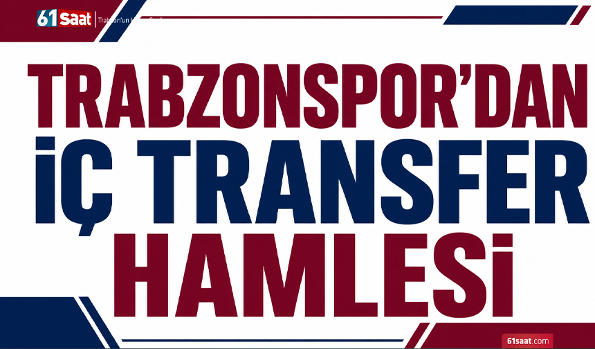 Trabzonspor’dan iç transfer hamlesi