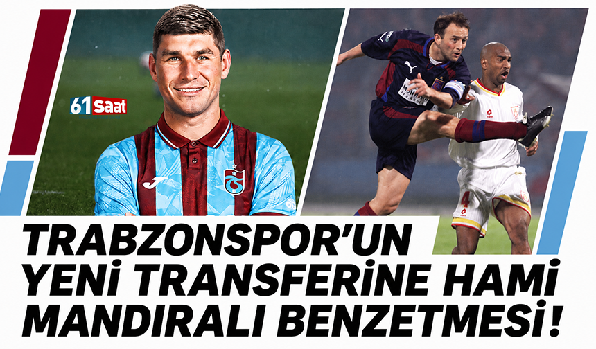 Trabzonspor’un yeni transferine Hami Mandıralı benzetmesi!