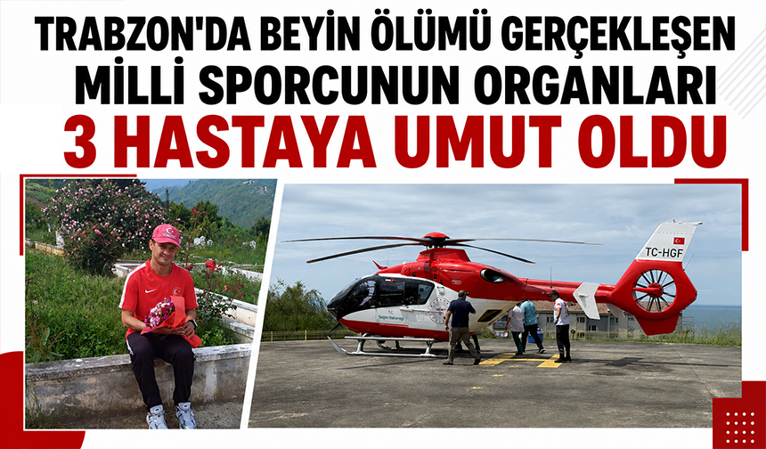 Trabzon’da hayatını kaybeden milli sporcu organlarıyla umut oldu