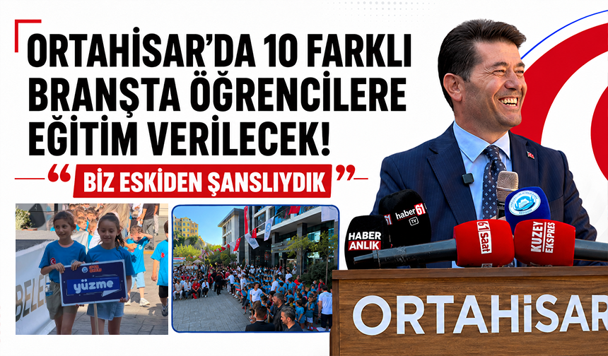 Ortahisar’da 10 farklı branşta öğrencilere eğitim verilecek! “Biz eskiden şanslıydık”